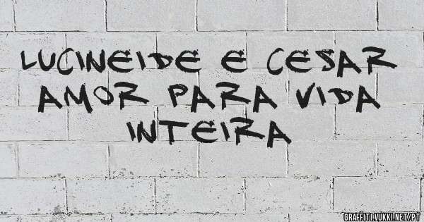Lucineide e Cesar amor para vida inteira 