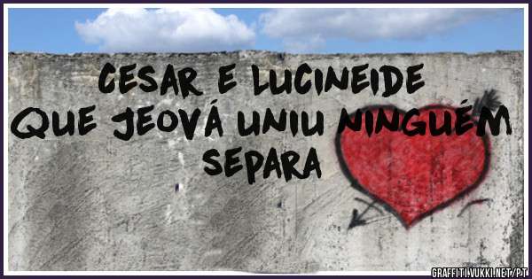 Cesar e Lucineide que Jeová uniu ninguém separa 