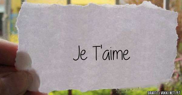 Je T'aime