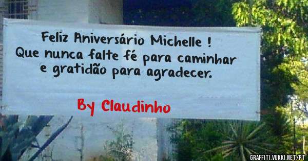 Feliz Aniversário Michelle !
Que nunca falte fé para caminhar
e gratidão para agradecer.