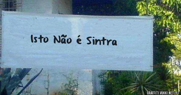                                                Isto Não é Sintra