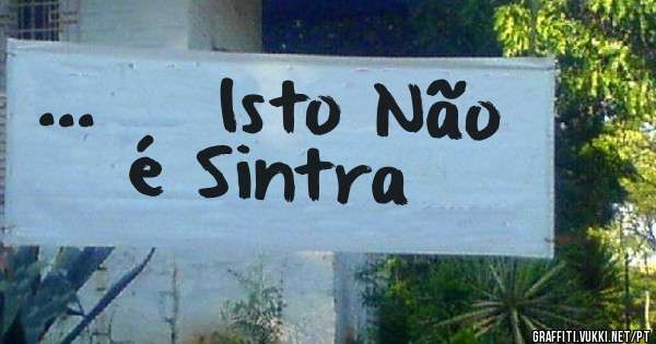 ...    Isto Não é Sintra 