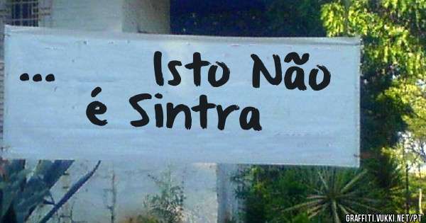 ...     Isto Não é Sintra 