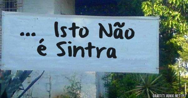    ...  Isto Não é Sintra 
