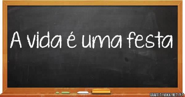 A vida é uma festa 