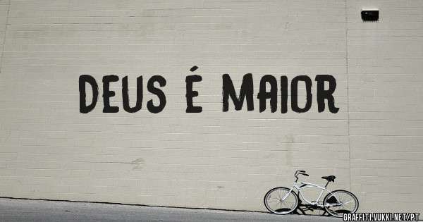 Deus é maior