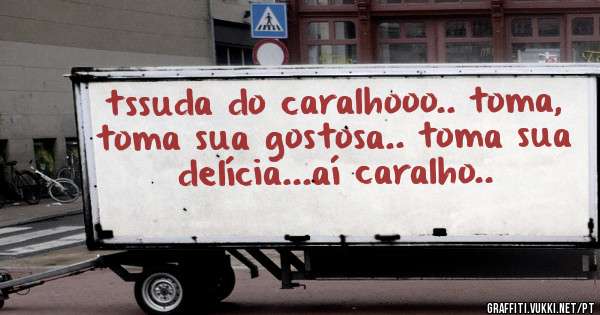 tssuda do caralhooo.. toma, toma sua gostosa.. toma sua delícia...aí caralho..