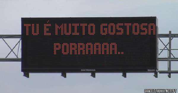 Tu é muito gostosa porraaaa..