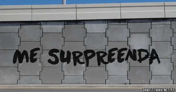 ME SURPREENDA