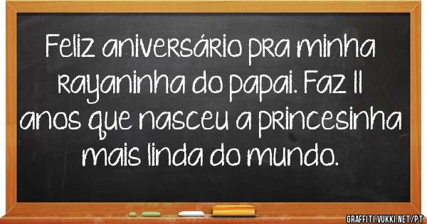 Feliz aniversário pra minha rayaninha do papai. Faz 11 anos que nasceu a princesinha mais linda do mundo.
