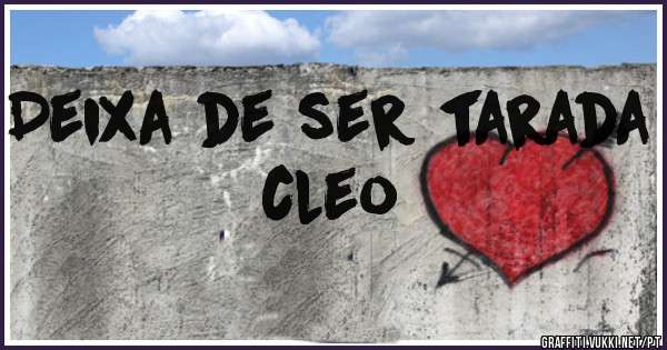 Deixa de ser tarada cleo 