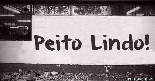 Peito Lindo!