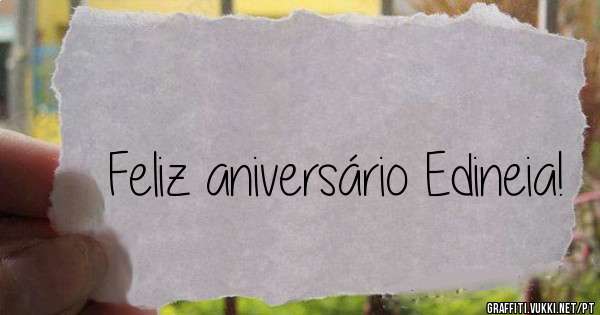 Feliz aniversário Edineia!
