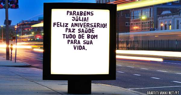 Parabéns Júlia!
Feliz aniversário! Paz Saúde Tudo de bom para sua vida.
