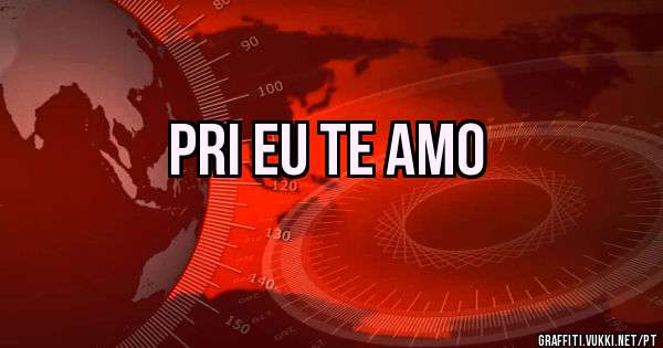PRI EU TE AMO 
