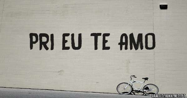 PRI EU TE AMO 