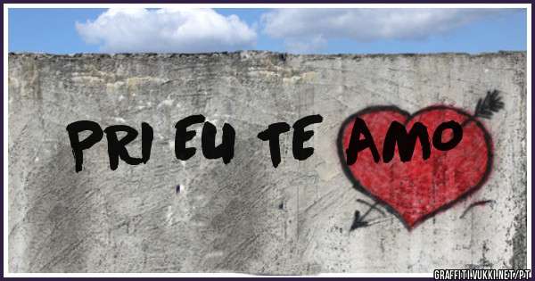 PRI EU TE AMO 