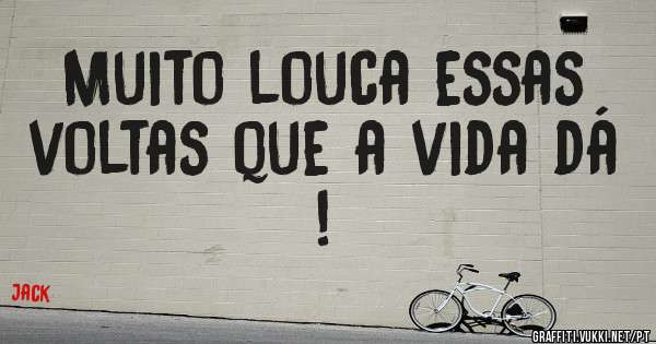 Muito louca essas voltas que a vida dá !