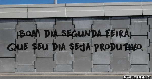 Bom dia segunda feira, que seu dia seja produtivo. 