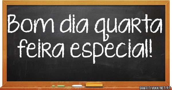 Bom dia quarta feira especial! 