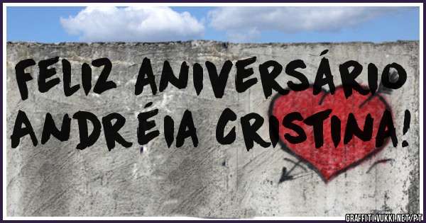 Feliz aniversário
Andréia Cristina!