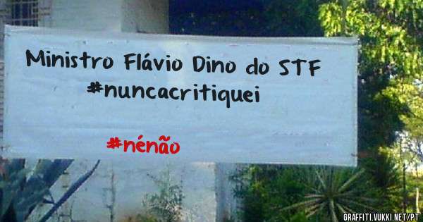 Ministro Flávio Dino do STF
#nuncacritiquei