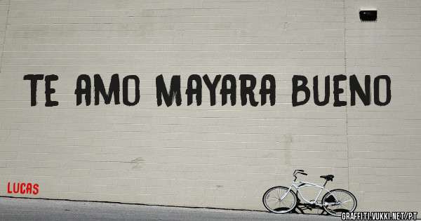 Te amo Mayara Bueno 
