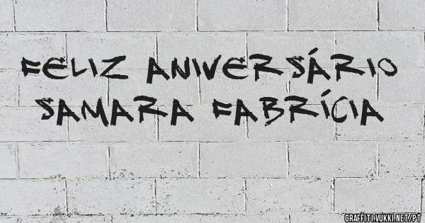 Feliz aniversário Samara Fabrícia 
