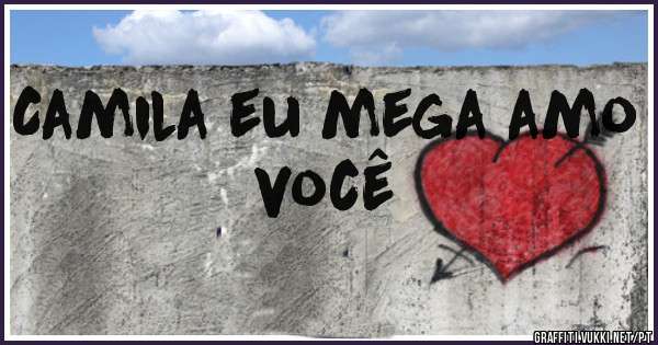 Camila eu mega amo você 