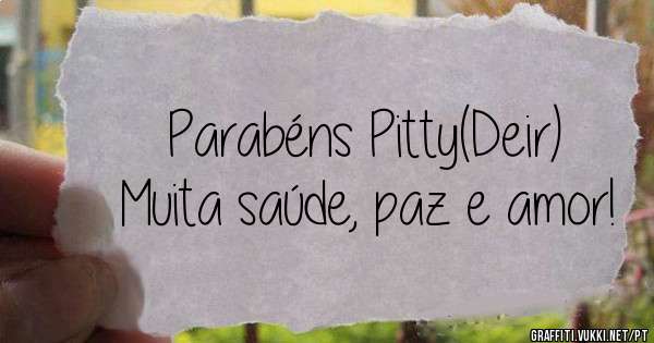 Parabéns Pitty(Deir)
Muita saúde, paz e amor!