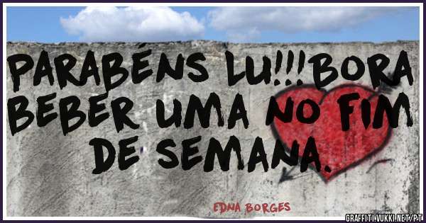 Parabéns Lu!!!Bora beber uma no fim de semana. 