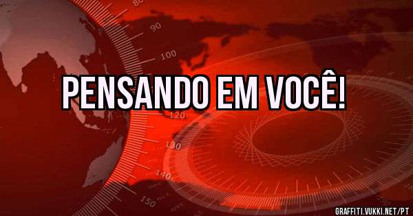 Pensando em Você!