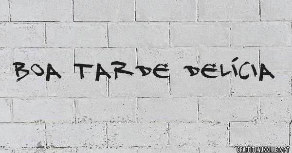 Boa tarde Delícia