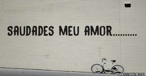 Saudades meu amor..........