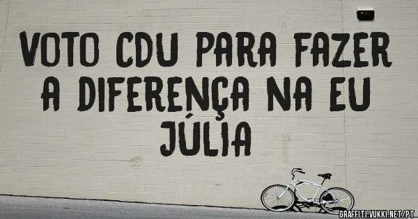 Voto CDU para fazer a diferença na EU JÚLIA 