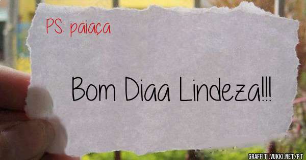 Bom Diaa Lindeza!!!