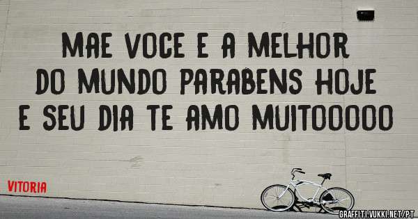 mae voce e a melhor do mundo parabens hoje e seu dia te amo muitooooo
