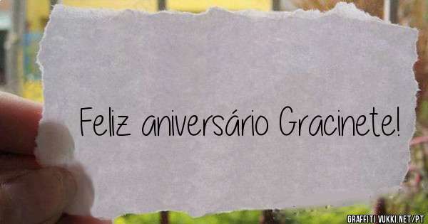 Feliz aniversário Gracinete!