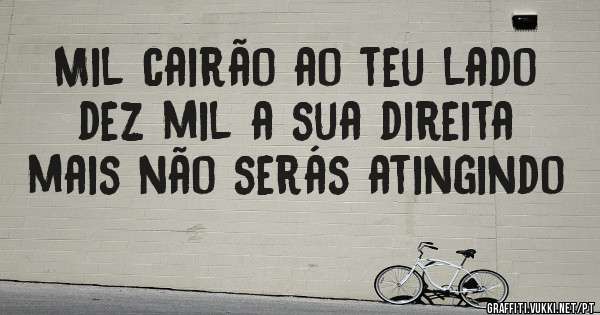 Mil cairão ao teu lado dez mil a sua direita mais não serás atingindo