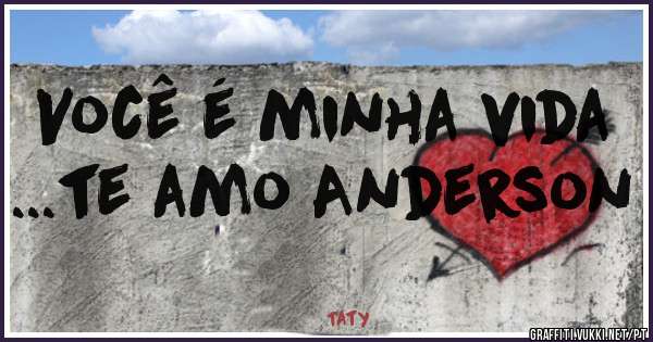 Você é minha vida ...te amo Anderson 