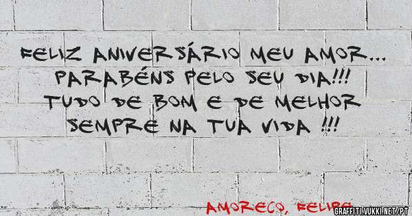Feliz aniversário meu amor... Parabéns pelo seu dia!!! Tudo de bom e de melhor sempre na tua vida !!! 