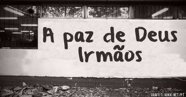A paz de Deus Irmãos 