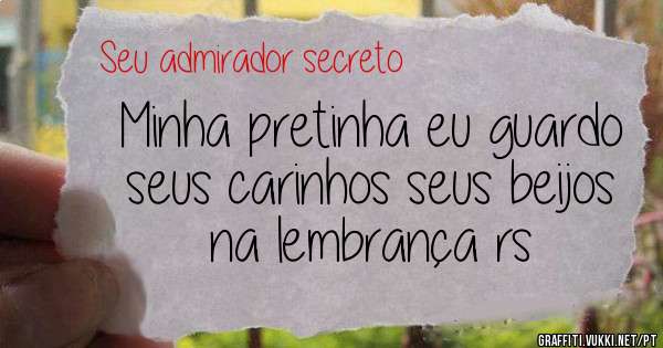 Minha pretinha eu guardo seus carinhos seus beijos na lembrança rs