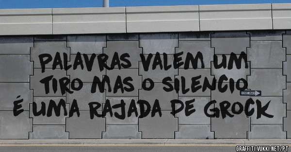 Palavras valem um tiro mas o silencio é uma Rajada De Grock