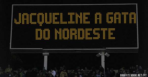Jacqueline a gata do Nordeste 