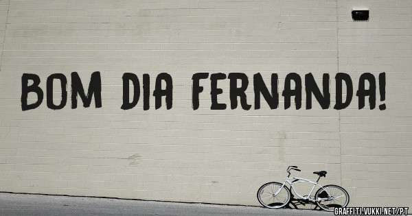 Bom dia Fernanda! 