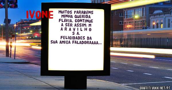 Muitos parabéns minha querida Flávia. Continue a ser assim: M A R A V I L H O S A. 
Felicidades da sua amiga faladoraaaa :P  
Beijocas