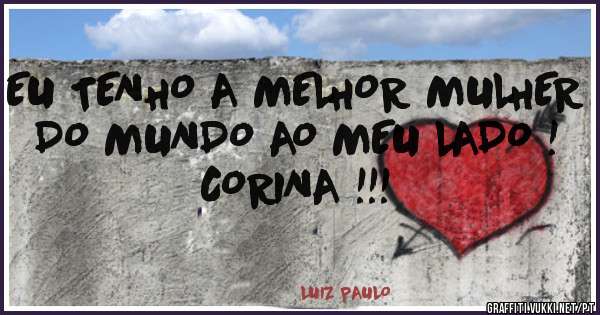 EU TENHO A MELHOR MULHER DO MUNDO AO MEU LADO !
CORINA !!! 
