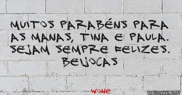 Muitos parabéns para as manas, Tina e Paula. Sejam sempre felizes. 
Beijocas  