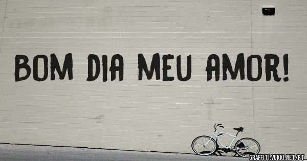Bom dia meu amor!